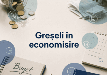 Cele mai frecvente greșeli în economisire